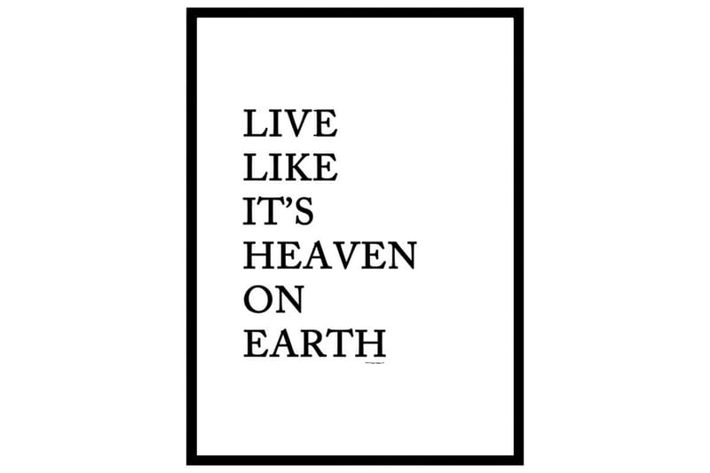 Live Like It´s Heaven On Earth Text Svartvit